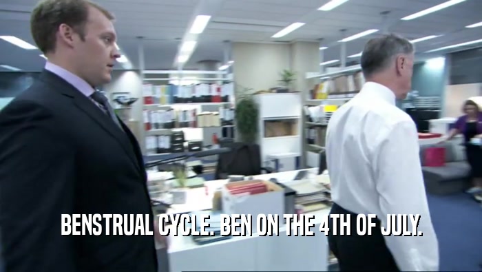 BENSTRUAL CYCLE. BEN ON THE 4TH OF JULY.  