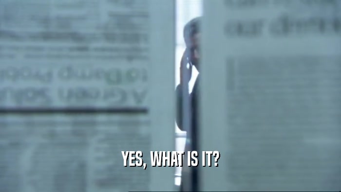 YES, WHAT IS IT?  