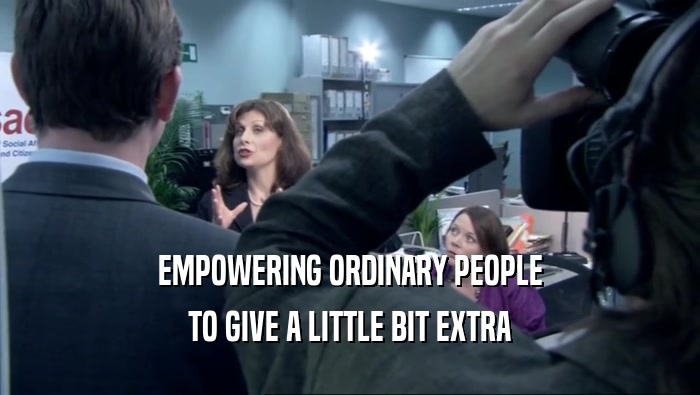 EMPOWERING ORDINARY PEOPLE TO GIVE A LITTLE BIT EXTRA 