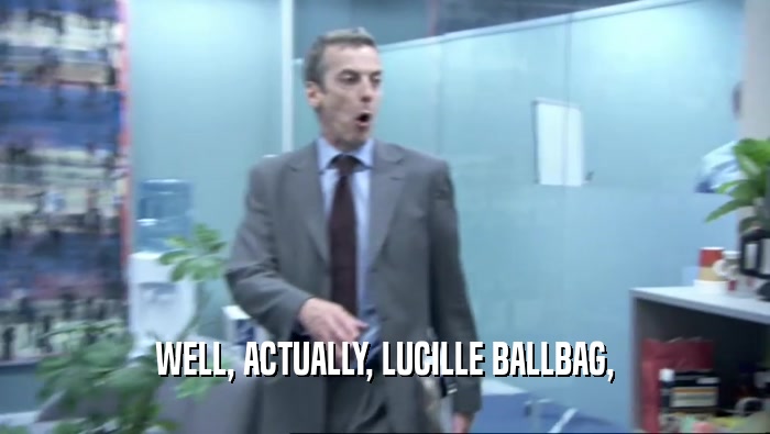 WELL, ACTUALLY, LUCILLE BALLBAG,  