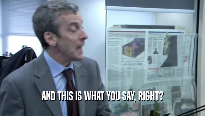 AND THIS IS WHAT YOU SAY, RIGHT?  