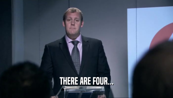 THERE ARE FOUR...  