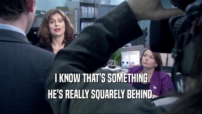 I KNOW THAT'S SOMETHING HE'S REALLY SQUARELY BEHIND. 