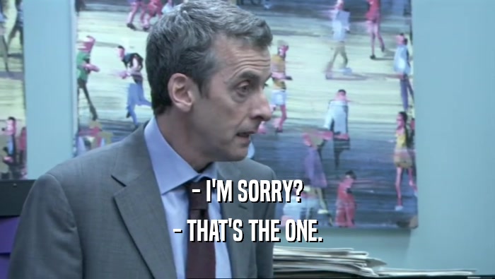 - I'M SORRY? - THAT'S THE ONE. 
