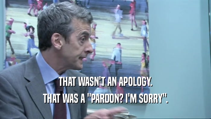 THAT WASN'T AN APOLOGY. THAT WAS A 