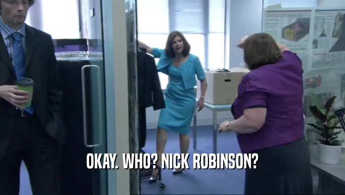 OKAY. WHO? NICK ROBINSON?
  
