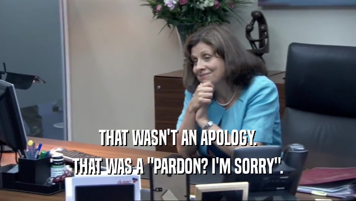 THAT WASN'T AN APOLOGY. THAT WAS A 
