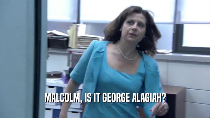 MALCOLM, IS IT GEORGE ALAGIAH?  