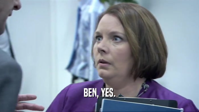 BEN, YES.  