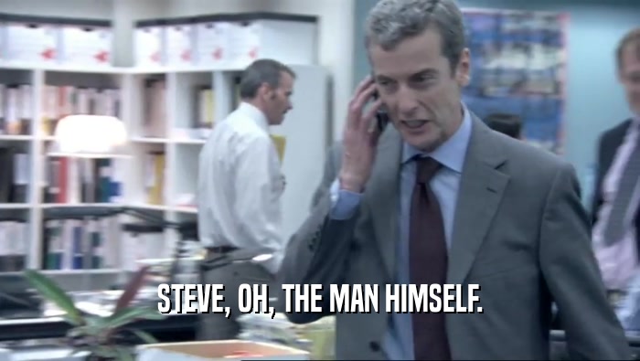 STEVE, OH, THE MAN HIMSELF.  