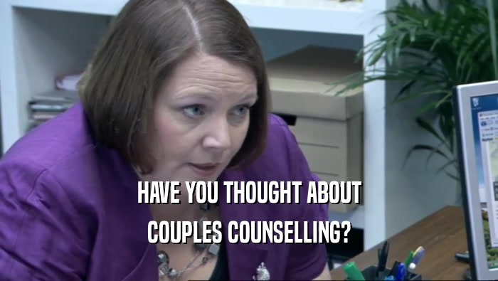 HAVE YOU THOUGHT ABOUT COUPLES COUNSELLING? 