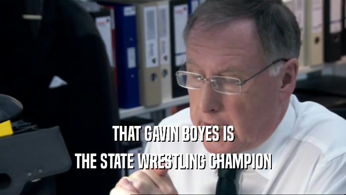 THAT GAVIN BOYES IS THE STATE WRESTLING CHAMPION 