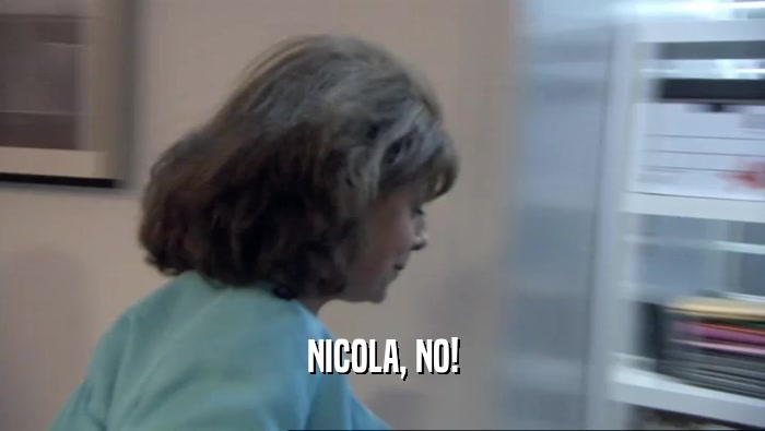 NICOLA, NO!  