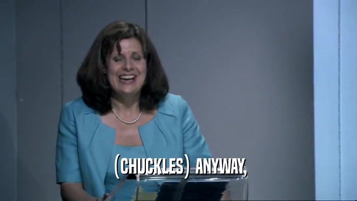 (CHUCKLES) ANYWAY,  