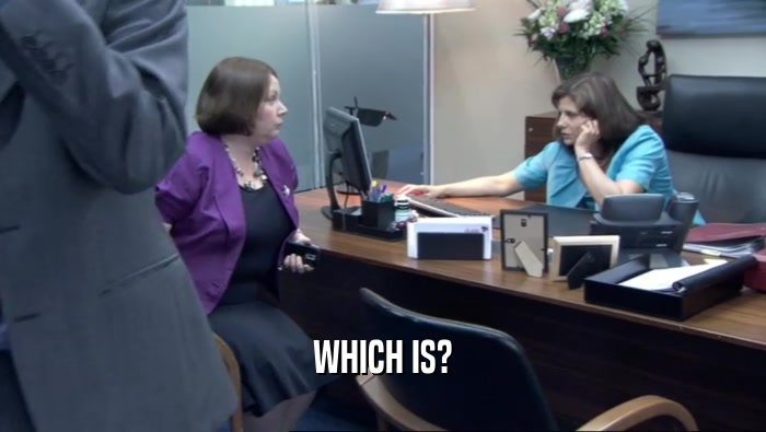 WHICH IS?  