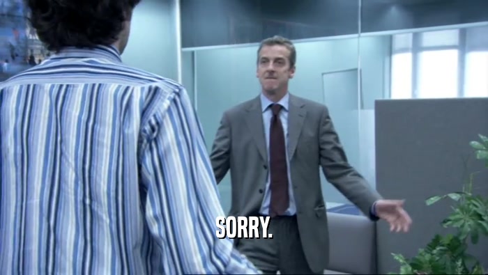 SORRY.  