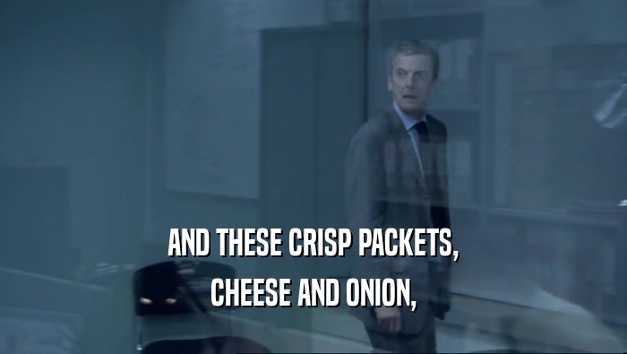 AND THESE CRISP PACKETS, CHEESE AND ONION, 