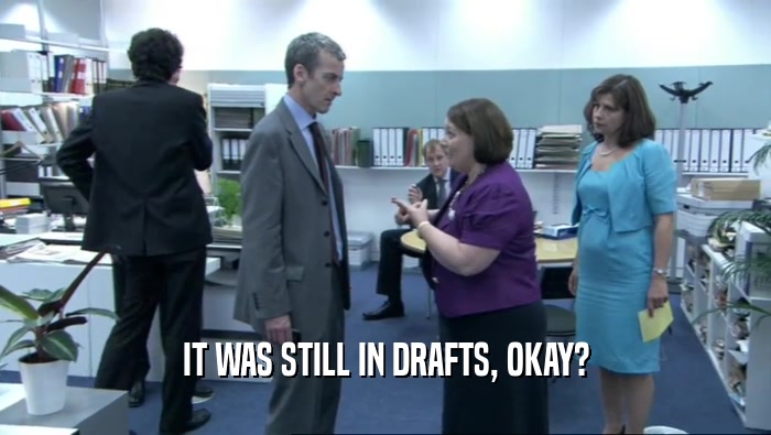 IT WAS STILL IN DRAFTS, OKAY?  