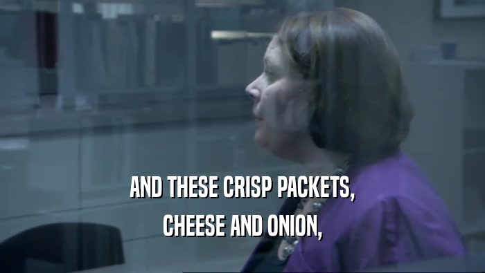 AND THESE CRISP PACKETS, CHEESE AND ONION, 