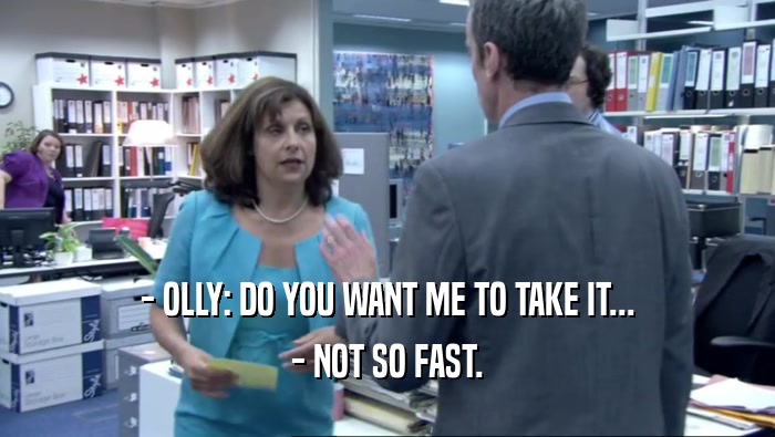 - OLLY: DO YOU WANT ME TO TAKE IT... - NOT SO FAST. 