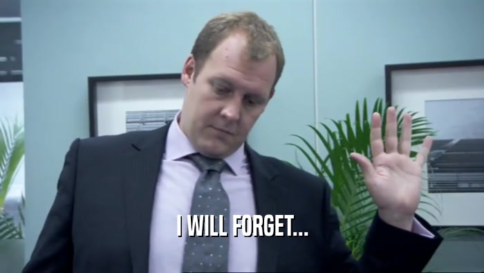 I WILL FORGET...  
