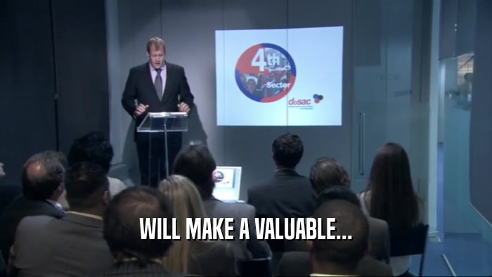 WILL MAKE A VALUABLE...  