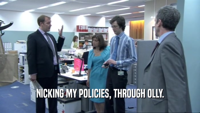 NICKING MY POLICIES, THROUGH OLLY.  
