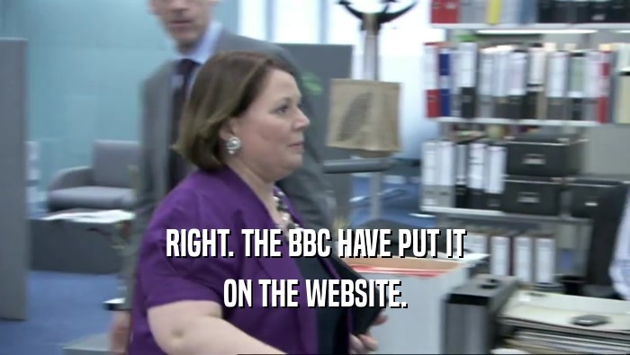 RIGHT. THE BBC HAVE PUT IT ON THE WEBSITE. 