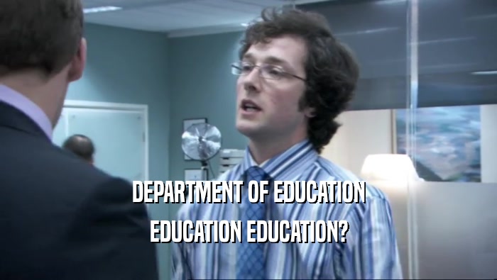DEPARTMENT OF EDUCATION EDUCATION EDUCATION? 
