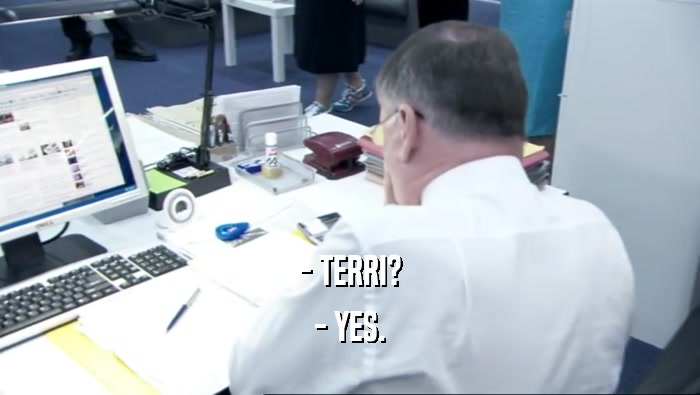 - TERRI? - YES. 