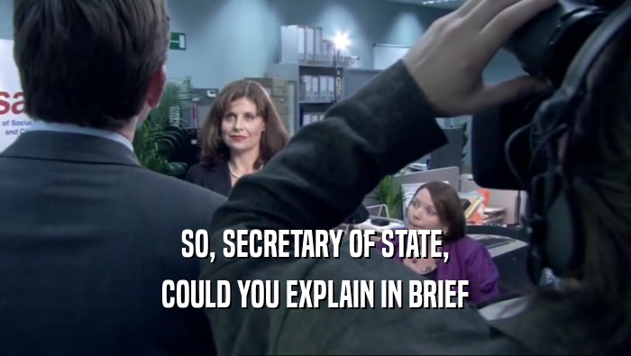 SO, SECRETARY OF STATE, COULD YOU EXPLAIN IN BRIEF 
