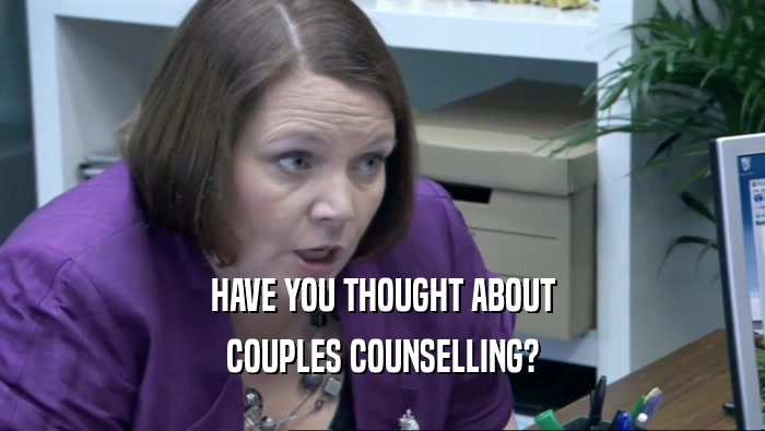 HAVE YOU THOUGHT ABOUT COUPLES COUNSELLING? 