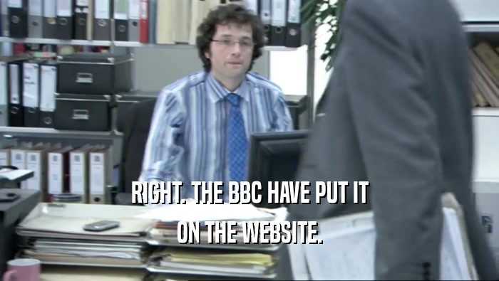 RIGHT. THE BBC HAVE PUT IT ON THE WEBSITE. 