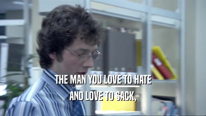 THE MAN YOU LOVE TO HATE AND LOVE TO SACK, 