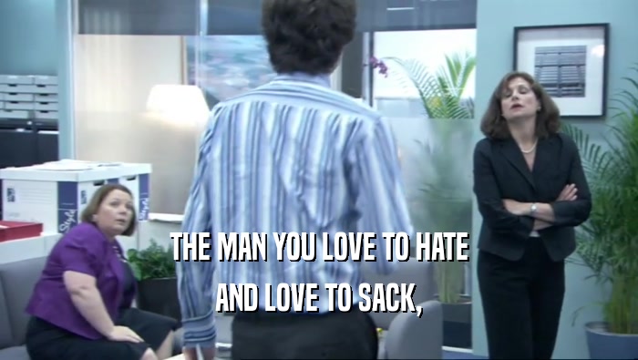 THE MAN YOU LOVE TO HATE AND LOVE TO SACK, 