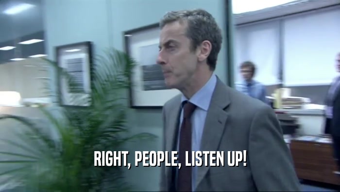 RIGHT, PEOPLE, LISTEN UP!  