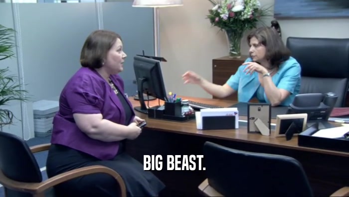 BIG BEAST.  