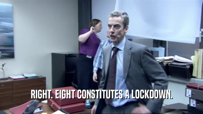 RIGHT. EIGHT CONSTITUTES A LOCKDOWN.  