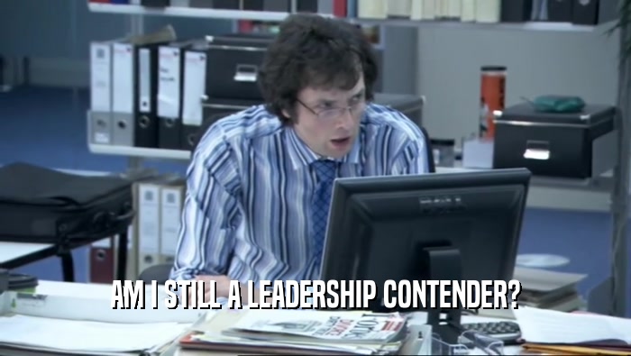 AM I STILL A LEADERSHIP CONTENDER?  