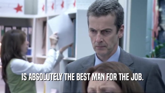 IS ABSOLUTELY THE BEST MAN FOR THE JOB.  