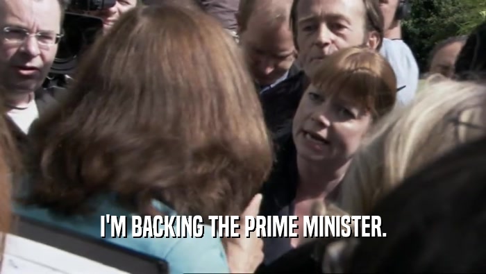 I'M BACKING THE PRIME MINISTER.  
