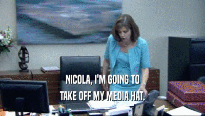 NICOLA, I'M GOING TO TAKE OFF MY MEDIA HAT. 