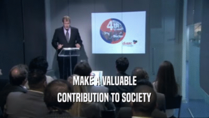 MAKE A VALUABLE CONTRIBUTION TO SOCIETY 
