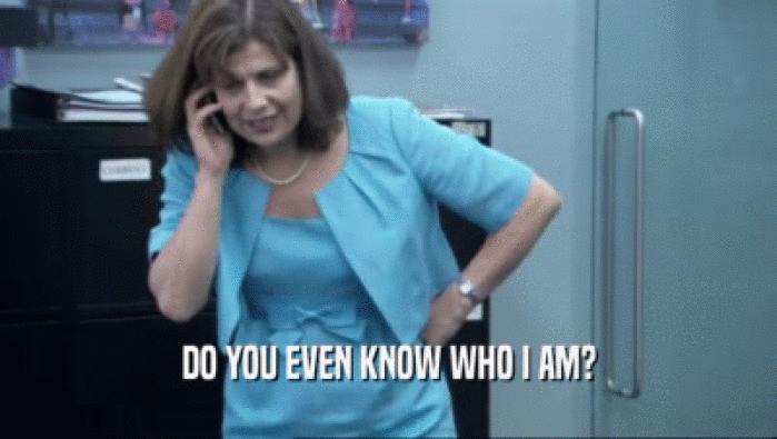 DO YOU EVEN KNOW WHO I AM?  