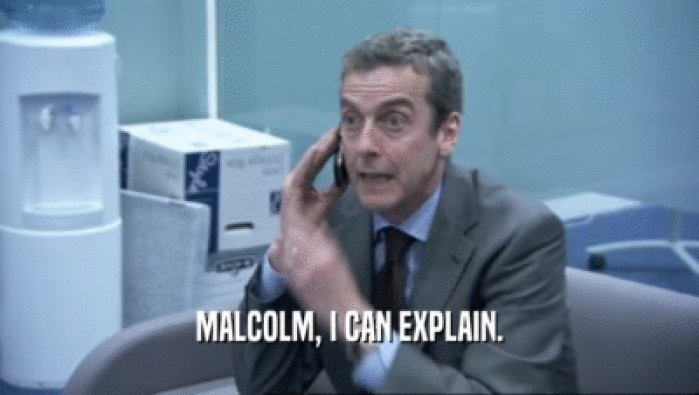 MALCOLM, I CAN EXPLAIN.  