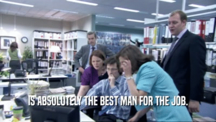 IS ABSOLUTELY THE BEST MAN FOR THE JOB.  