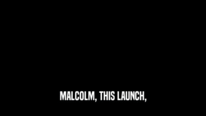 MALCOLM, THIS LAUNCH,  