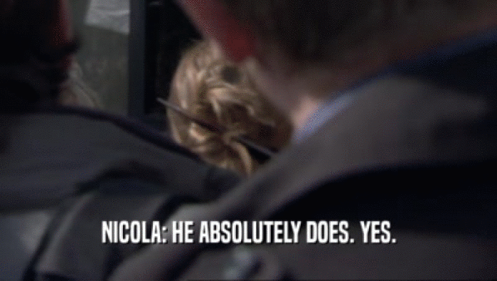 NICOLA: HE ABSOLUTELY DOES. YES.  
