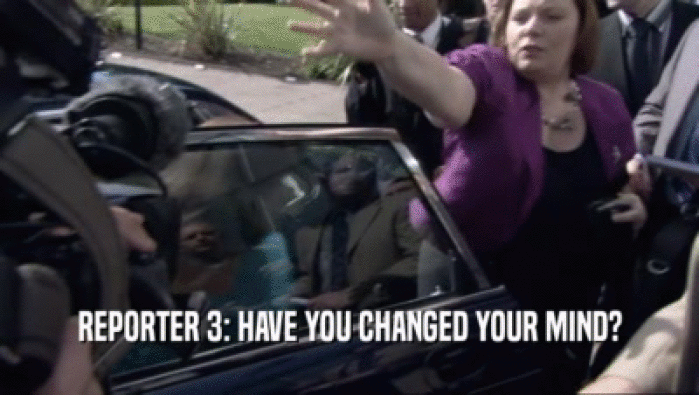 REPORTER 3: HAVE YOU CHANGED YOUR MIND?  