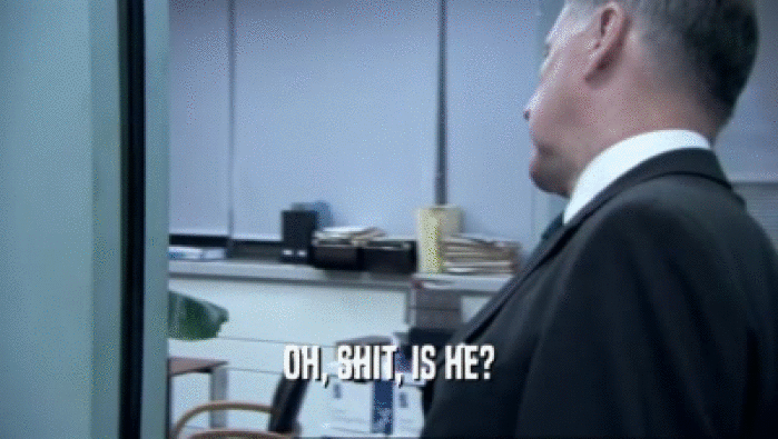OH, SHIT, IS HE?  